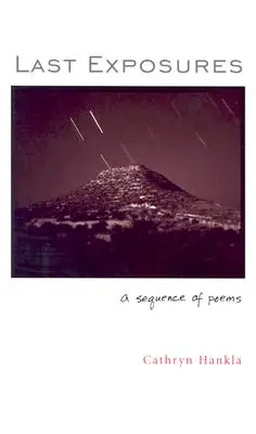 Ultimele expuneri: A Sequence of Poems (O secvență de poeme) - Last Exposures: A Sequence of Poems