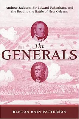 Generalii: Andrew Jackson, Sir Edward Pakenham și drumul spre bătălia de la New Orleans - The Generals: Andrew Jackson, Sir Edward Pakenham, and the Road to the Battle of New Orleans
