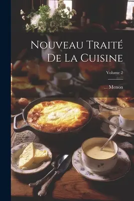 Nouveau Trait De La Cuisine; Volumul 2 - Nouveau Trait De La Cuisine; Volume 2
