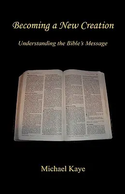 Devenind o nouă creație - Înțelegerea mesajului Bibliei - Becoming a New Creation - Understanding the Bible's Message