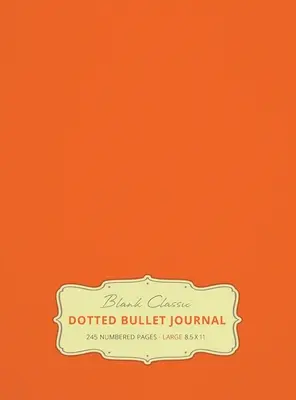Jurnal Bullet Mare 8.5 x 11 cu Puncte (Portocaliu #19) Copertă cartonată - 245 pagini numerotate - Large 8.5 x 11 Dotted Bullet Journal (Orange #19) Hardcover - 245 Numbered Pages