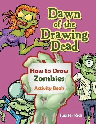 Dawn of the Drawing Dead: Cum să desenezi zombi Carte de activități - Dawn of the Drawing Dead: How to Draw Zombies Activity Book