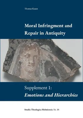 Infracțiunea morală și repararea în Antichitate: Suplimentul 1: Emoții și ierarhii - Moral Infringement and Repair in Antiquity: Supplement 1: Emotions and Hierarchies