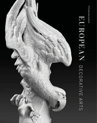 Arte decorative europene: Puncte forte ale Mfa - European Decorative Arts: Mfa Highlights
