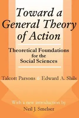 Către o teorie generală a acțiunii: Theoretical Foundations for the Social Sciences - Toward a General Theory of Action: Theoretical Foundations for the Social Sciences