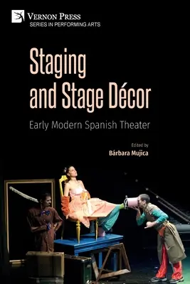 Punerea în scenă și decorul scenic: Teatrul spaniol modern timpuriu - Staging and Stage Dcor: Early Modern Spanish Theater