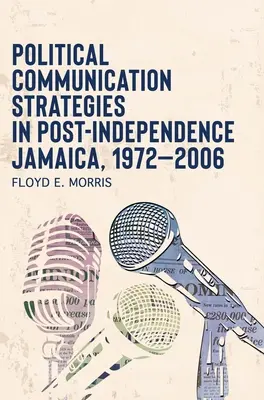 Strategii de comunicare politică în Jamaica post-independență, 1972-2006 - Political Communication Strategies in Post-Independence Jamaica, 1972-2006