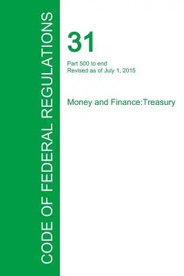 Codul reglementărilor federale, titlul 31, volumul 3, 1 iulie 2015 - Code of Federal Regulations Title 31, Volume 3, July 1, 2015