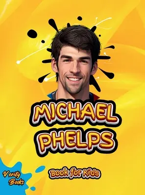 Michael Phelps Book for Kids: Biografia celui mai mare înotător pentru tineri înotători, pagini colorate. - Michael Phelps Book for Kids: The biography of the greatest swimmer for young swimmers, colored Pages.