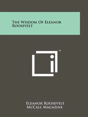 Înțelepciunea lui Eleanor Roosevelt - The Wisdom Of Eleanor Roosevelt
