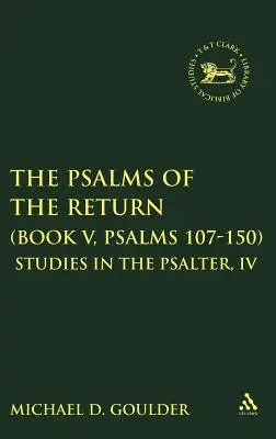 Psalmii întoarcerii (Cartea V, Psalmi 107-150): Studii în Psaltire, IV - The Psalms of the Return (Book V, Psalms 107-150): Studies in the Psalter, IV