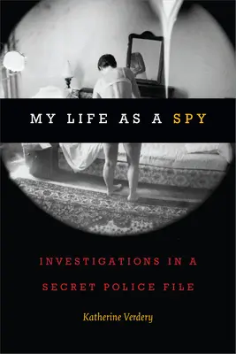 Viața mea ca spion: Investigații într-un dosar secret al poliției - My Life as a Spy: Investigations in a Secret Police File