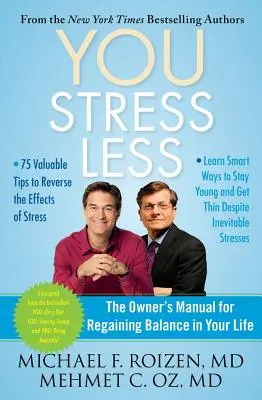 Tu: Mai puțin stresat Stress Less: The Owner's Manual for Regaining Balance in Your Life (Manualul proprietarului pentru redobândirea echilibrului în viață) - You: Stress Less: The Owner's Manual for Regaining Balance in Your Life