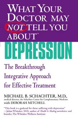 Ceea ce doctorul dvs. s-ar putea să nu vă spună despre (Tm): Depresie: Abordarea integrativă revoluționară pentru un tratament eficient - What Your Doctor May Not Tell You about (Tm): Depression: The Breakthrough Integrative Approach for Effective Treatment