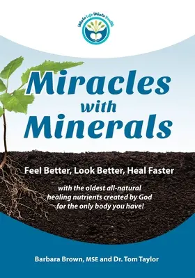 Miracole cu minerale: Simțiți-vă mai bine, arătați mai bine, vindecați-vă mai repede cu cele mai vechi substanțe nutritive de vindecare complet naturale create de Dumnezeu pentru singurul corp Y - Miracles With Minerals: Feel Better, Look Better, Heal Faster with the Oldest All-Natural Healing Nutrients Created by God for the Only Body Y