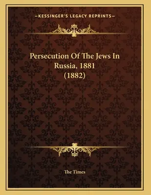 Persecuția evreilor în Rusia, 1881 (1882) - Persecution Of The Jews In Russia, 1881 (1882)