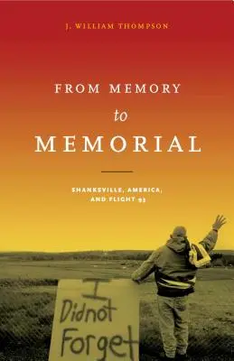 De la memorie la memorial: Shanksville, America și zborul 93 - From Memory to Memorial: Shanksville, America, and Flight 93