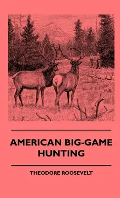 Vânătoarea americană de animale mari - American Big-Game Hunting