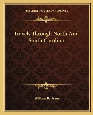 Călătorii prin Carolina de Nord și Carolina de Sud - Travels Through North And South Carolina