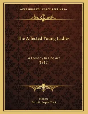 The Affected Young Ladies: O comedie într-un act (1915) - The Affected Young Ladies: A Comedy In One Act (1915)