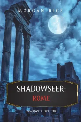 Shadowseer: Roma (Shadowseer, Cartea a patra) - Shadowseer: Rome (Shadowseer, Book Four)