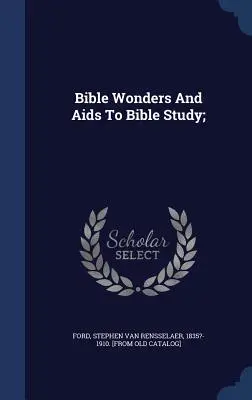 Minuni biblice și ajutoare pentru studiul Bibliei; - Bible Wonders And Aids To Bible Study;