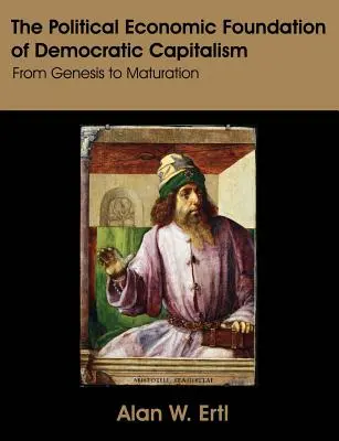 The Political Economic Foundation of Democratic Capitalism: De la geneză la maturizare - The Political Economic Foundation of Democratic Capitalism: From Genesis to Maturation
