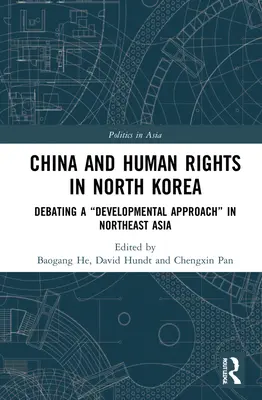 China și drepturile omului în Coreea de Nord: Dezbaterea unei abordări a dezvoltării” în Asia de Nord-Est” - China and Human Rights in North Korea: Debating a Developmental Approach