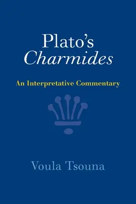 Charmidele lui Platon: Un comentariu interpretativ - Plato's Charmides: An Interpretative Commentary