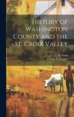 Istoria comitatului Washington și a Văii St. Croix - History of Washington County and the St. Croix Valley