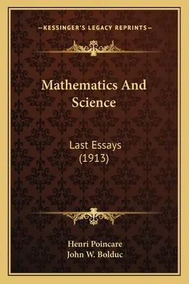 Matematică și știință: Ultimele eseuri (1913) - Mathematics And Science: Last Essays (1913)
