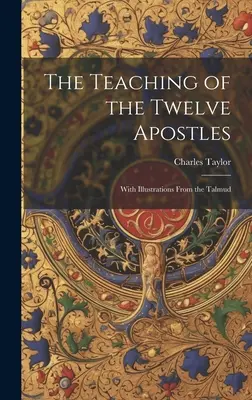 Învățătura celor Doisprezece Apostoli: Cu ilustrații din Talmud - The Teaching of the Twelve Apostles: With Illustrations From the Talmud