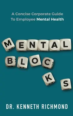 Blocaje mentale: Un ghid corporativ concis pentru sănătatea mintală a angajaților - Mental Blocks: A Concise Corporate Guide to Employee Mental Health