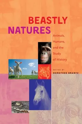 Naturi bestiale: Animalele, oamenii și studiul istoriei - Beastly Natures: Animals, Humans, and the Study of History