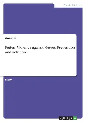 Violența pacienților împotriva asistenților medicali. Prevenire și soluții - Patient Violence against Nurses. Prevention and Solutions