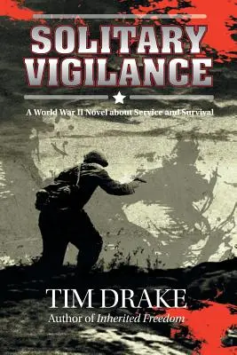 Solitary Vigilance: Un roman din Al Doilea Război Mondial despre serviciu și supraviețuire - Solitary Vigilance: A World War II Novel about Service and Survival
