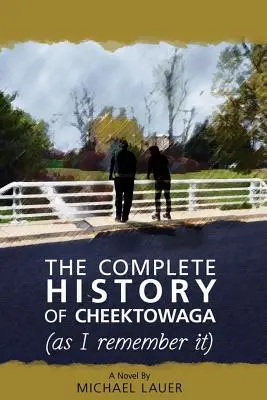 Istoria completă a orașului Cheektowaga (așa cum mi-o amintesc eu) - The Complete History of Cheektowaga (As I Remember It)