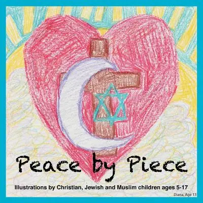 Peace by Piece: Ilustrații realizate de copii creștini, evrei și musulmani cu vârste cuprinse între 5 și 17 ani - Peace by Piece: Illustrations by Christian, Jewish and Muslim children ages 5-17