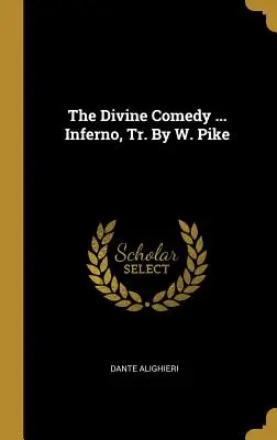 The Divine Comedy ... Inferno, trad. de W. Pike - The Divine Comedy ... Inferno, Tr. By W. Pike