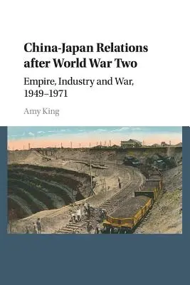 Relațiile China-Japonia după cel de-al Doilea Război Mondial: Imperiu, industrie și război, 1949-1971 - China-Japan Relations After World War Two: Empire, Industry and War, 1949-1971