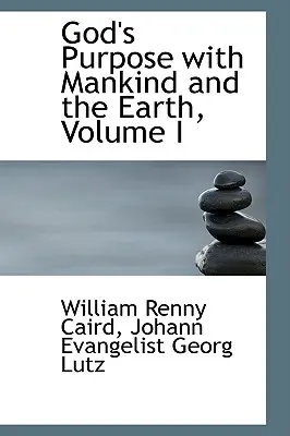 Scopul lui Dumnezeu cu omenirea și Pământul, Volumul I - God's Purpose with Mankind and the Earth, Volume I