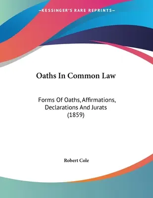Oaths In Common Law: Forme de jurăminte, afirmații, declarații și jurați (1859) - Oaths In Common Law: Forms Of Oaths, Affirmations, Declarations And Jurats (1859)
