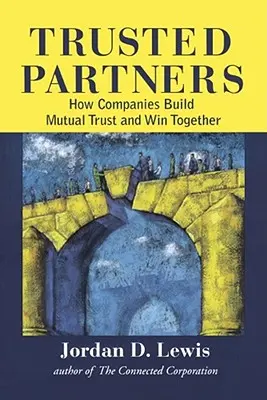Parteneri de încredere: Cum construiesc companiile încrederea reciprocă și câștigă împreună - Trusted Partners: How Companies Build Mutual Trust and Win Together
