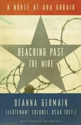 Reaching Past the Wire: O asistentă medicală la Abu Ghraib - Reaching Past the Wire: A Nurse at Abu Ghraib