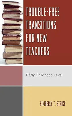 Tranziții fără probleme pentru noii profesori: Nivelul copilăriei timpurii - Trouble-Free Transitions for New Teachers: Early Childhood Level