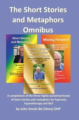 Short Stories and Metaphors Omnibus. o compilație a celor trei cărți extrem de apreciate de povestiri scurte și metafore pentru hipnoză, hipnoterapie a - Short Stories and Metaphors Omnibus. a Compilation of the Three Highly Acclaimed Books of Short Stories and Metaphors for Hypnosis, Hypnotherapy a