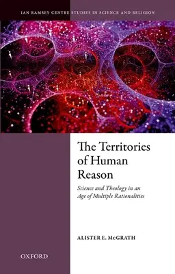 Teritoriile rațiunii umane: Știință și teologie într-o epocă a raționalităților multiple - The Territories of Human Reason: Science and Theology in an Age of Multiple Rationalities