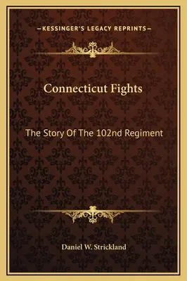 Connecticut Fights: Povestea Regimentului 102 (The Story of the 102nd Regiment) - Connecticut Fights: The Story Of The 102nd Regiment
