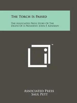 Torța este transmisă: Povestea Associated Press a morții unui președinte, John F. Kennedy - The Torch Is Passed: The Associated Press Story Of The Death Of A President, John F. Kennedy