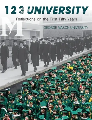 Universitatea 1 2 3: Reflecții asupra primilor cincizeci de ani ai Universității George Mason - 1 2 3 University: Reflections on the First Fifty Years of George Mason University